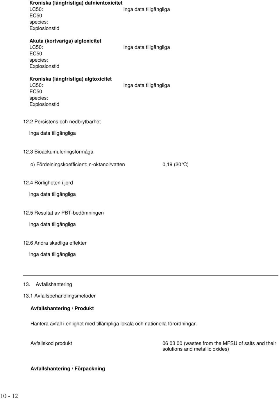 5 Resultat av PBT-bedömningen 12.6 Andra skadliga effekter 13. Avfallshantering 13.