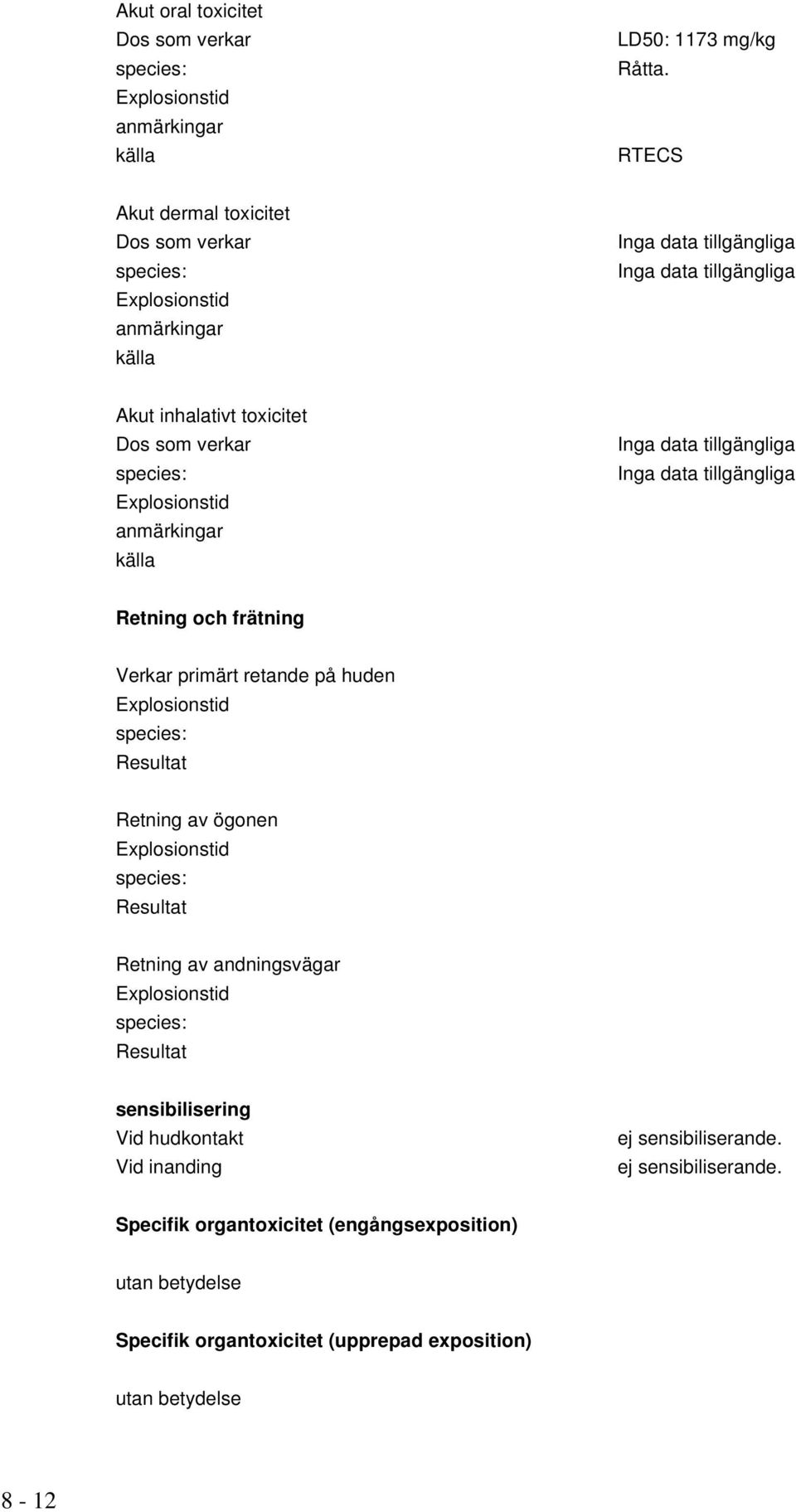 frätning Verkar primärt retande på huden Resultat Retning av ögonen Resultat Retning av andningsvägar Resultat sensibilisering Vid