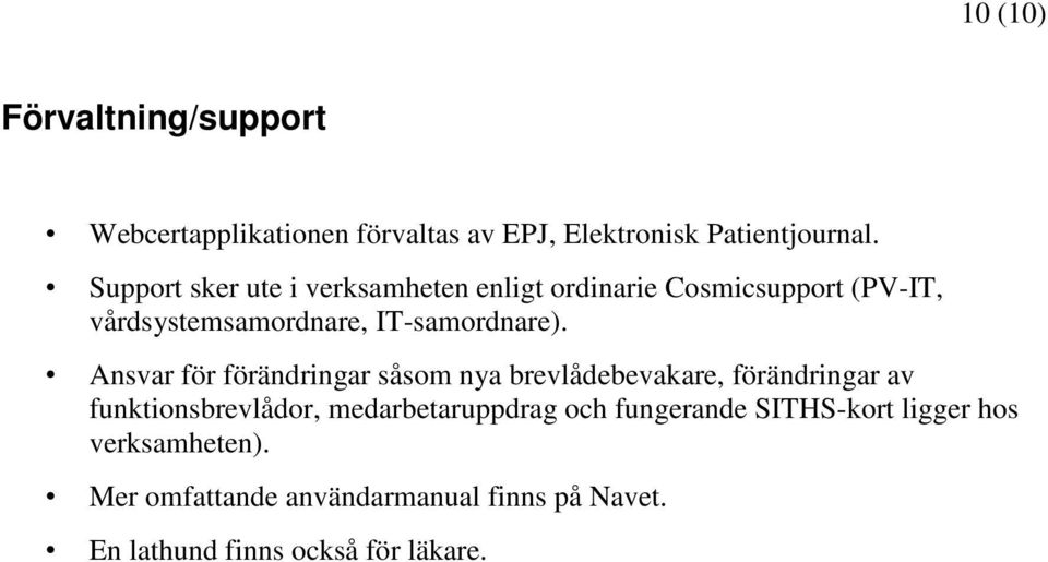 Ansvar för förändringar såsom nya brevlådebevakare, förändringar av funktionsbrevlådor, medarbetaruppdrag och