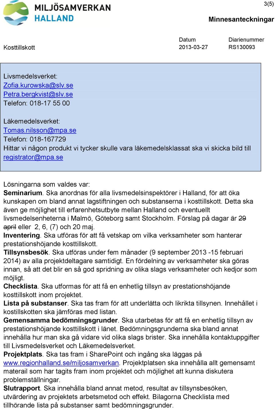 Ska anordnas för alla livsmedelsinspektörer i Halland, för att öka kunskapen om bland annat lagstiftningen och substanserna i kosttillskott.