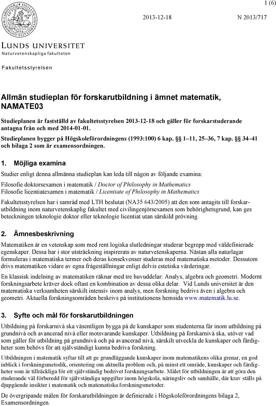 11, 25 36, 7 kap. 34 41 och bilaga 2 som är examensordningen. 1.