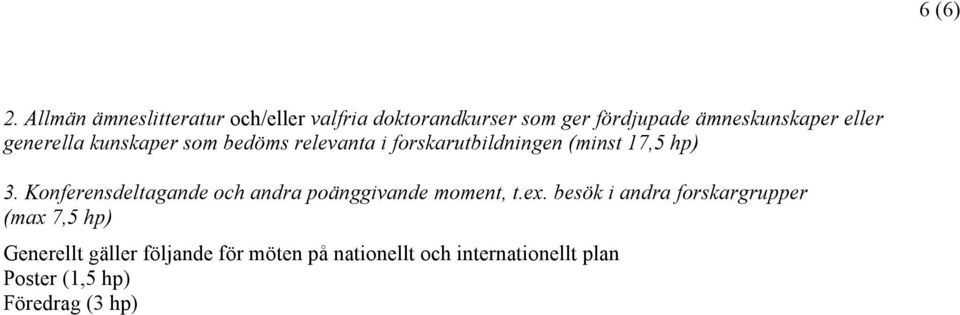 generella kunskaper som bedöms relevanta i forskarutbildningen (minst 17,5 hp) 3.