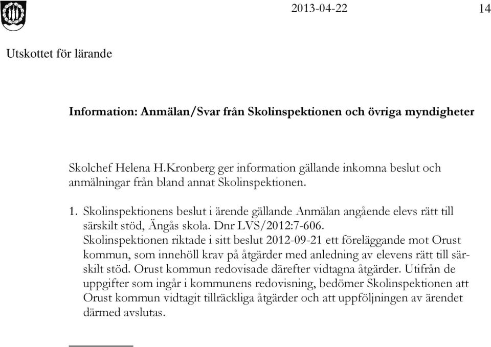 Skolinspektionens beslut i ärende gällande Anmälan angående elevs rätt till särskilt stöd, Ängås skola. Dnr LVS/2012:7-606.