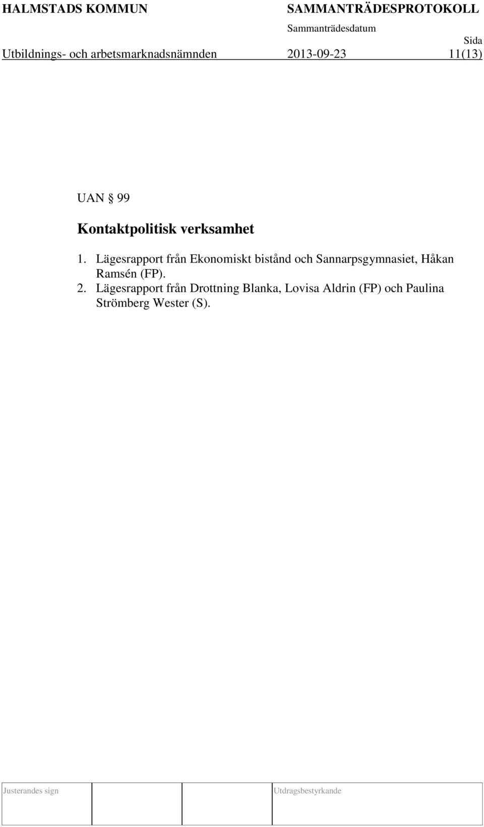 Lägesrapport från Ekonomiskt bistånd och Sannarpsgymnasiet, Håkan