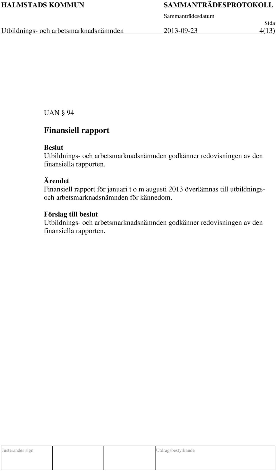 Ärendet Finansiell rapport för januari t o m augusti 2013 överlämnas till utbildningsoch