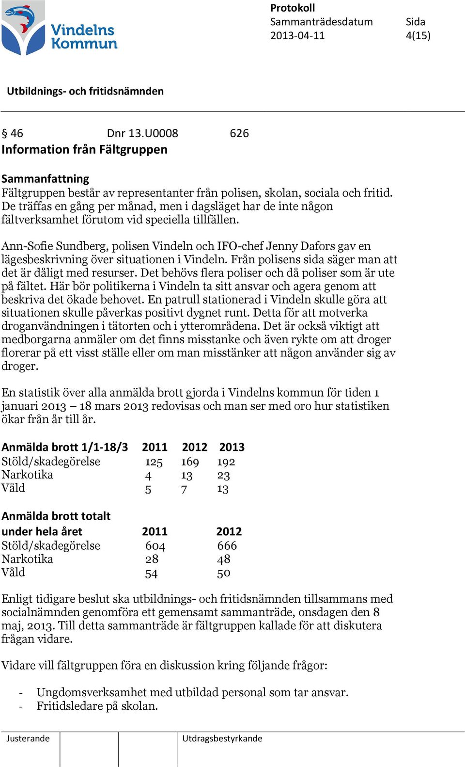 Ann-Sofie Sundberg, polisen Vindeln och IFO-chef Jenny Dafors gav en lägesbeskrivning över situationen i Vindeln. Från polisens sida säger man att det är dåligt med resurser.