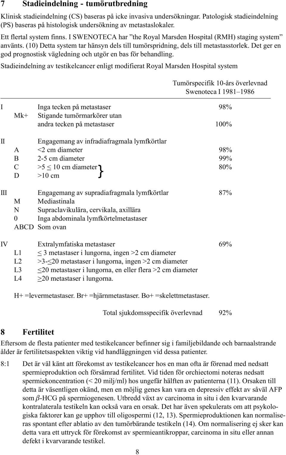 Det ger en god prognostisk vägledning och utgör en bas för behandling.