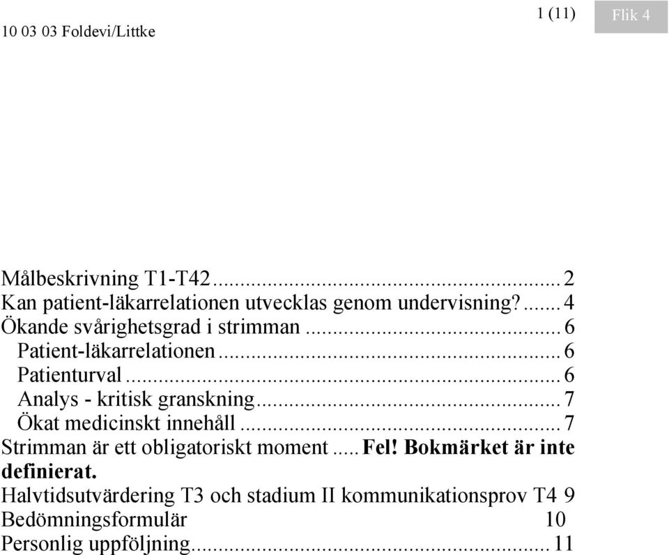 .. 6 Analys - kritisk granskning... 7 Ökat medicinskt innehåll... 7 Strimman är ett obligatoriskt moment.