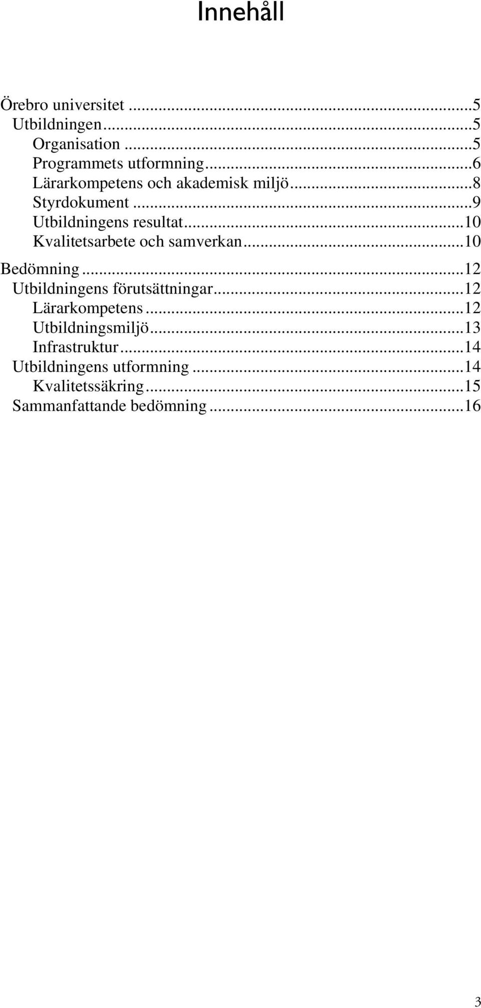 ..10 Kvalitetsarbete och samverkan...10 Bedömning...12 Utbildningens förutsättningar.