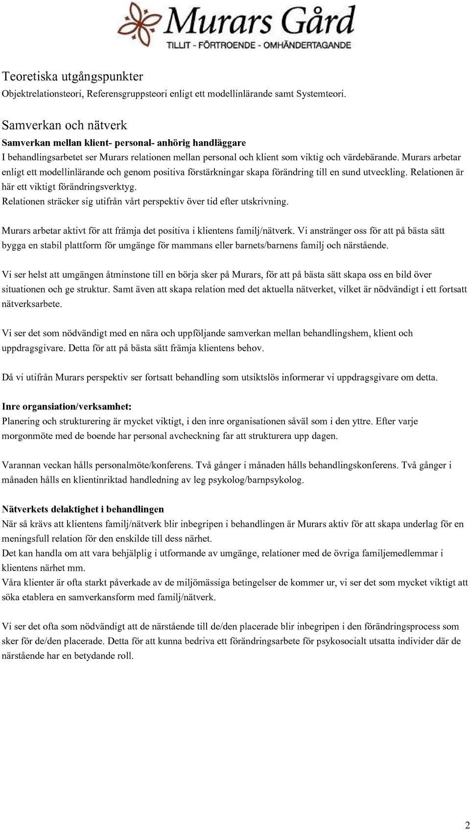 Murars arbetar enligt ett modellinlärande och genom positiva förstärkningar skapa förändring till en sund utveckling. Relationen är här ett viktigt förändringsverktyg.