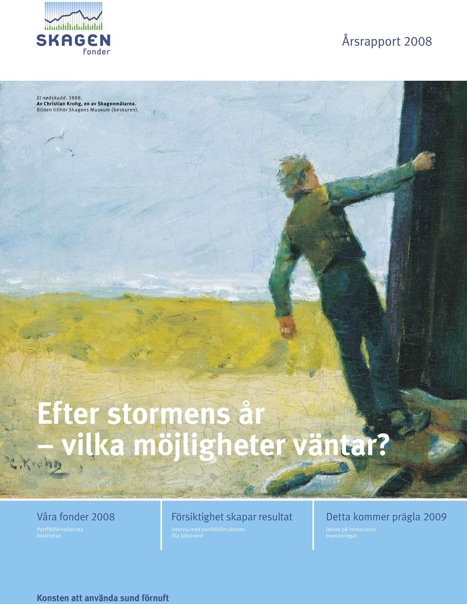 Våra fonder 2008 Portföljförvaltarnas berättelse Försiktighet skapar resultat Intervju med