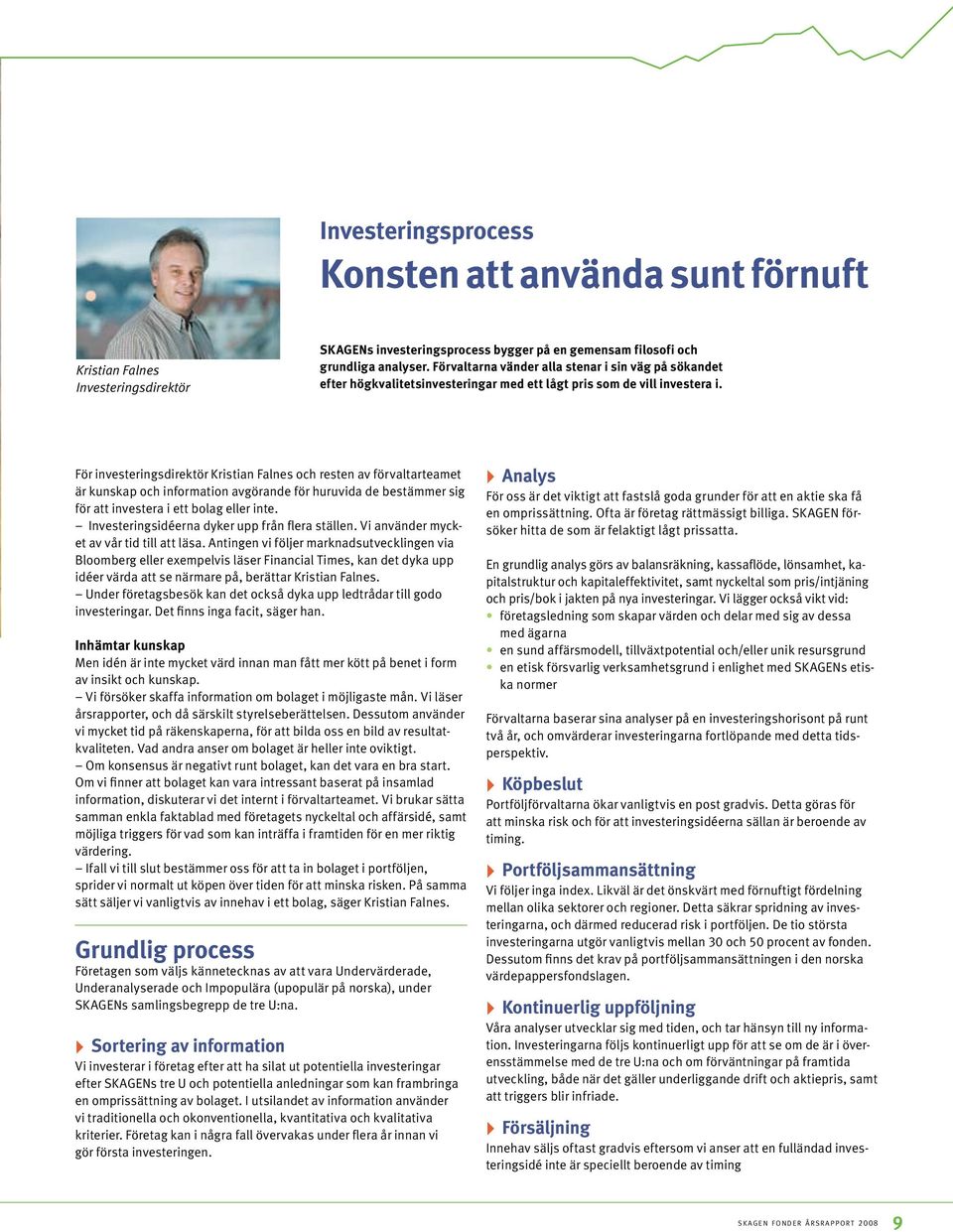 För investeringsdirektör Kristian Falnes och resten av förvaltarteamet är kunskap och information avgörande för huruvida de bestämmer sig för att investera i ett bolag eller inte.