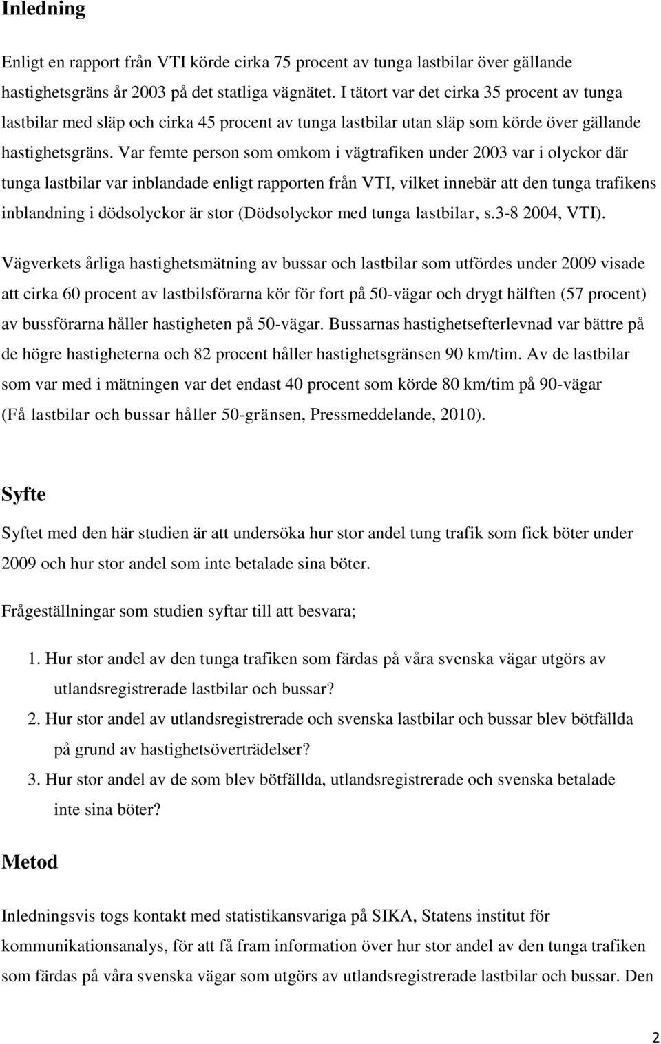 Var femte person som omkom i vägtrafiken under 23 var i olyckor där tunga lastbilar var inblandade enligt rapporten från VTI, vilket innebär att den tunga trafikens inblandning i dödsolyckor är stor