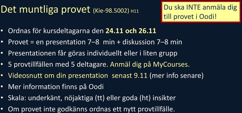 provtillfällen med 5 deltagare. Anmäl dig på MyCourses. Videosnutt om din presentation senast 9.