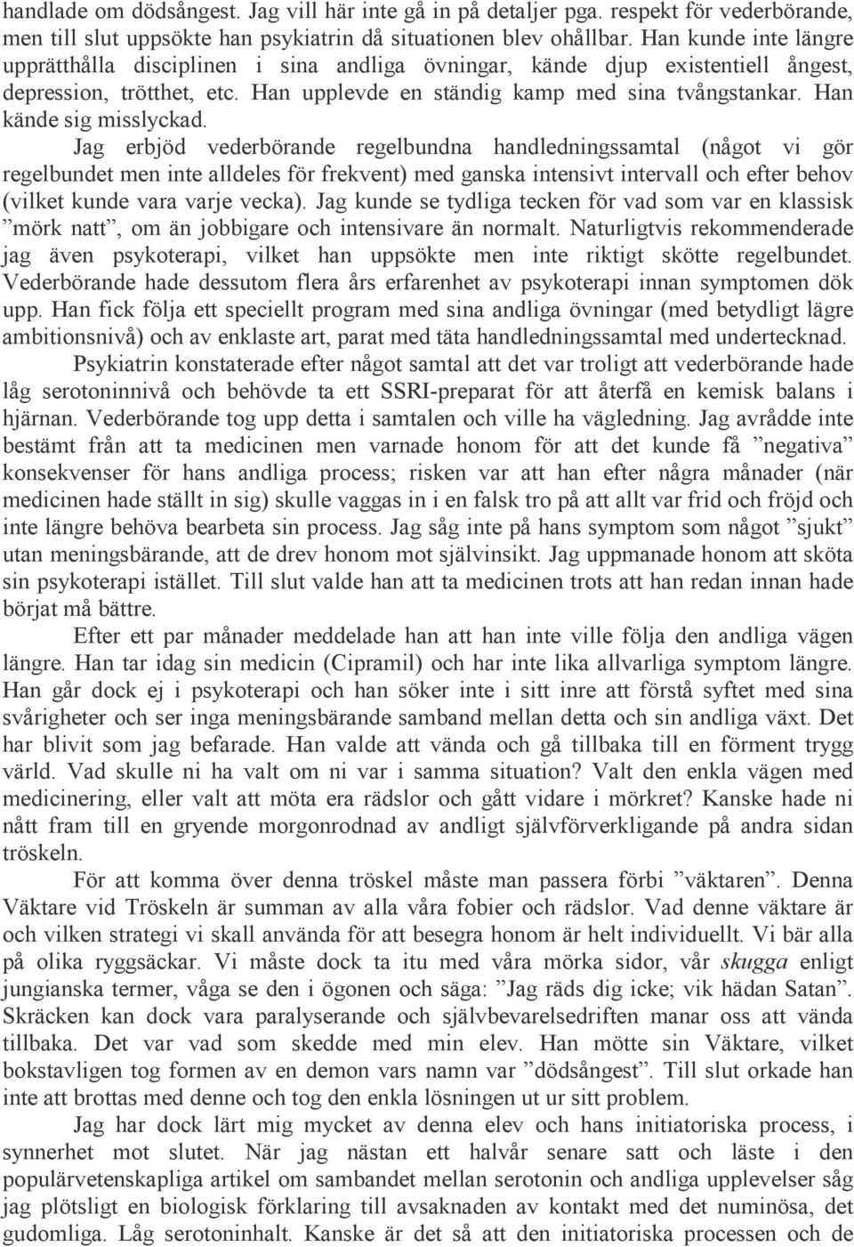 Han kände sig misslyckad.