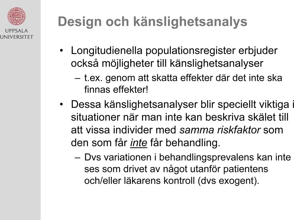 Dessa känslighetsanalyser blir speciellt viktiga i situationer när man inte kan beskriva skälet till att vissa individer