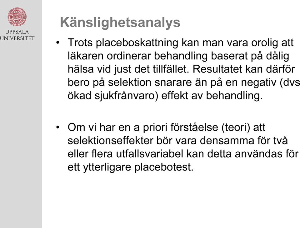 Resultatet kan därför bero på selektion snarare än på en negativ (dvs ökad sjukfrånvaro) effekt av