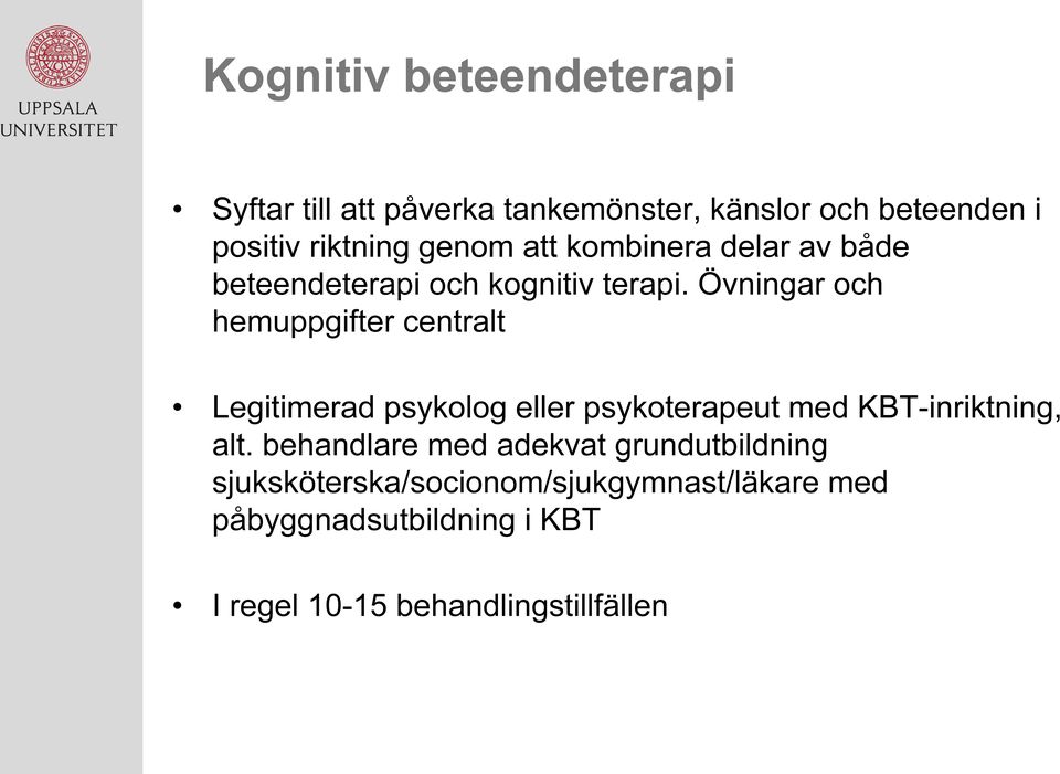 Övningar och hemuppgifter centralt Legitimerad psykolog eller psykoterapeut med KBT-inriktning, alt.