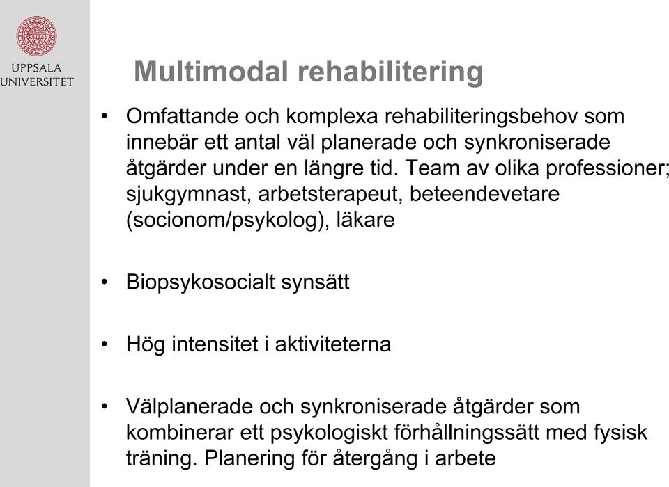 Team av olika professioner; sjukgymnast, arbetsterapeut, beteendevetare (socionom/psykolog), läkare