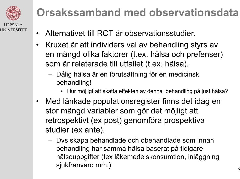 Hur möjligt att skatta effekten av denna behandling på just hälsa?