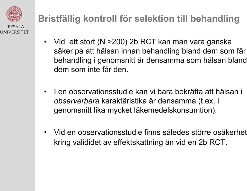 I en observationsstudie kan vi bara bekräfta att hälsan i observerbara karaktäristika är densamma (t.ex.