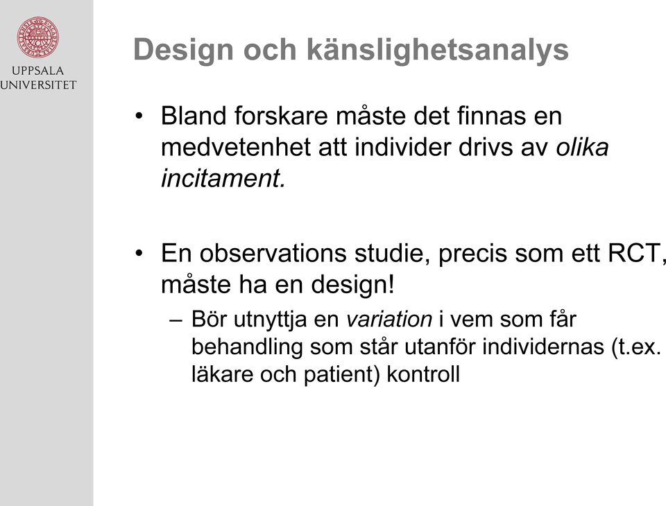 En observations studie, precis som ett RCT, måste ha en design!