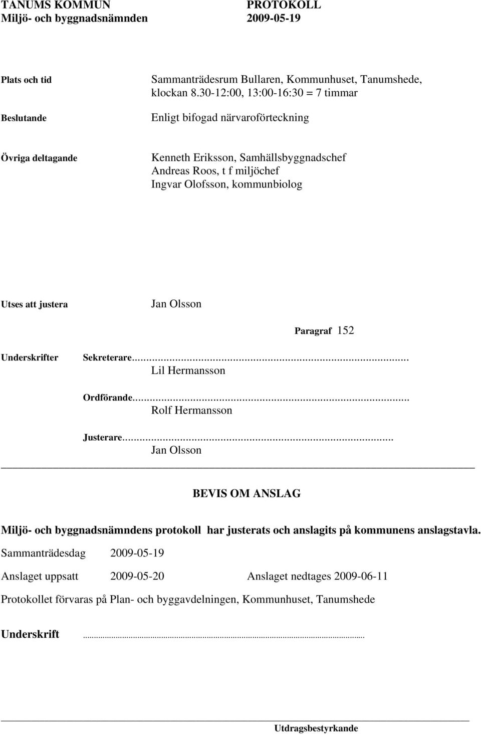 Olofsson, kommunbiolog Utses att justera Paragraf 152 Underskrifter Sekreterare... Lil Hermansson Ordförande... Rolf Hermansson Justerare.