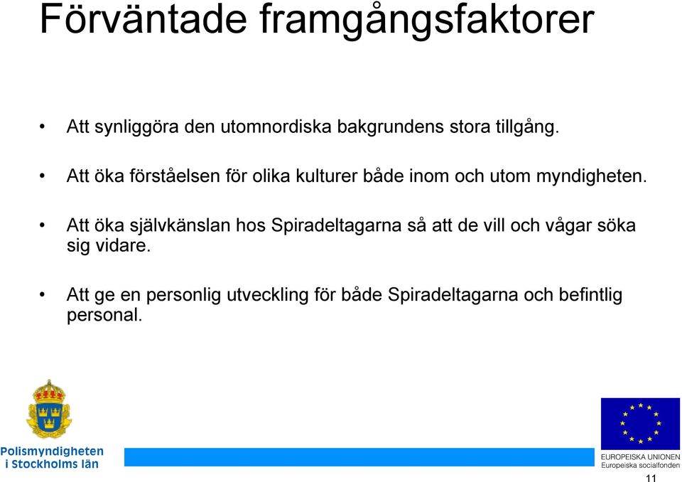 Att öka självkänslan hos Spiradeltagarna så att de vill och vågar söka sig vidare.