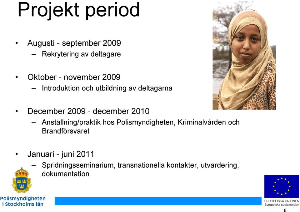 Anställning/praktik hos Polismyndigheten, Kriminalvården och Brandförsvaret Januari