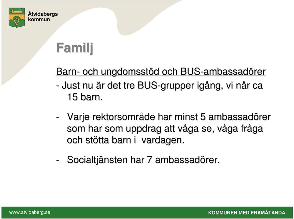 - Varje rektorsområde har minst 5 ambassadörer som har som uppdrag att