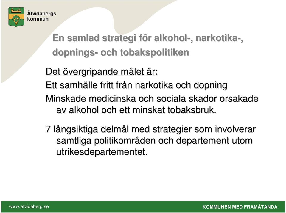 medicinska och sociala skador orsakade av alkohol och ett minskat tobaksbruk.