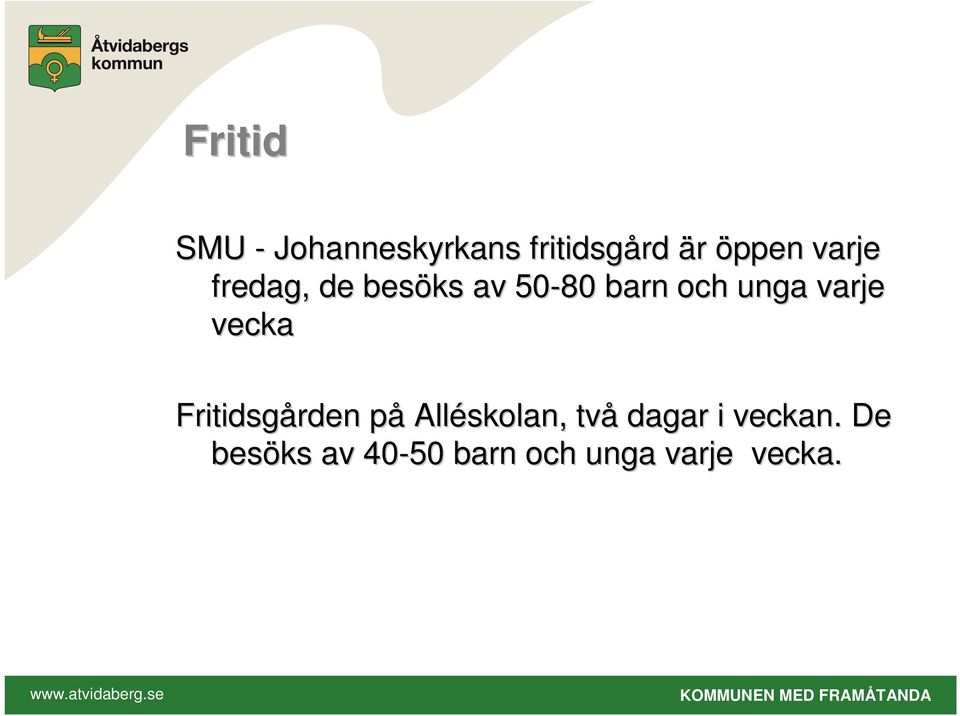 vecka Fritidsgården rden påp Alléskolan, två dagar i