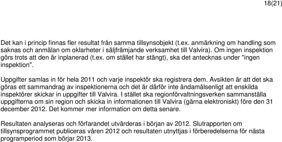 Uppgifter samlas in för hela 2011 och varje inspektör ska registrera dem.