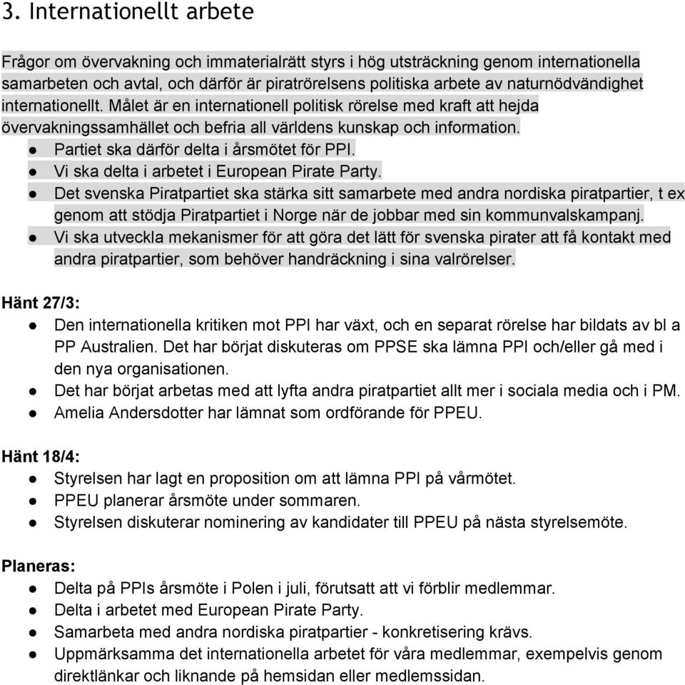 Partiet ska därför delta i årsmötet för PPI. Vi ska delta i arbetet i European Pirate Party.