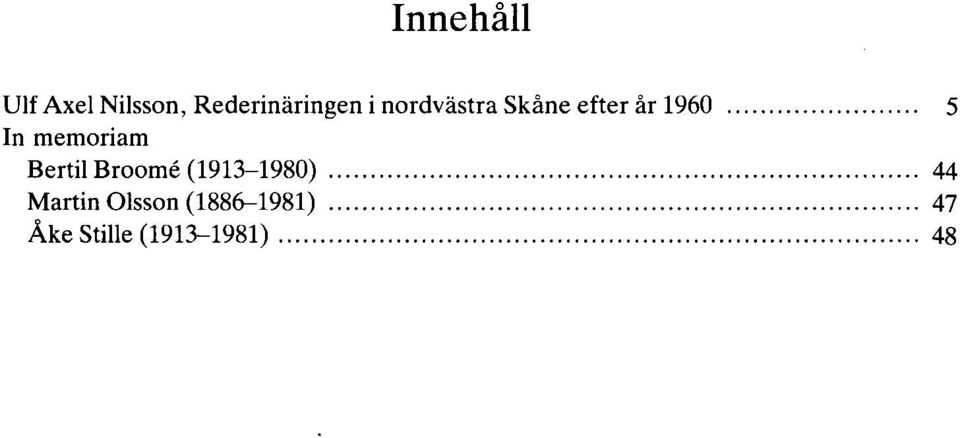 .. 5 In memoriam Bertil Broome (1913-1980).