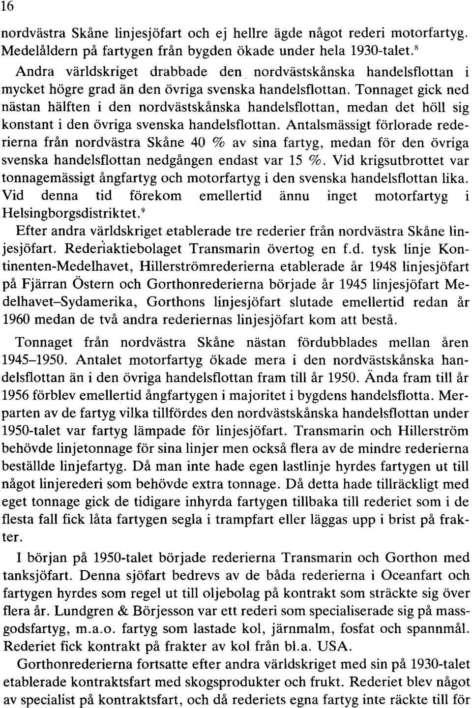 Tonnaget gick ned nästan hälften i den nordvästskånska handelsflottan, medan det höll sig konstant i den övriga svenska handelsflottan.