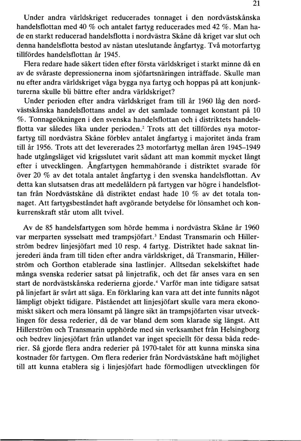 Flera redare hade säkert tiden efter första världskriget i starkt minne då en av de svåraste depressionerna inom sjöfartsnäringen inträffade.