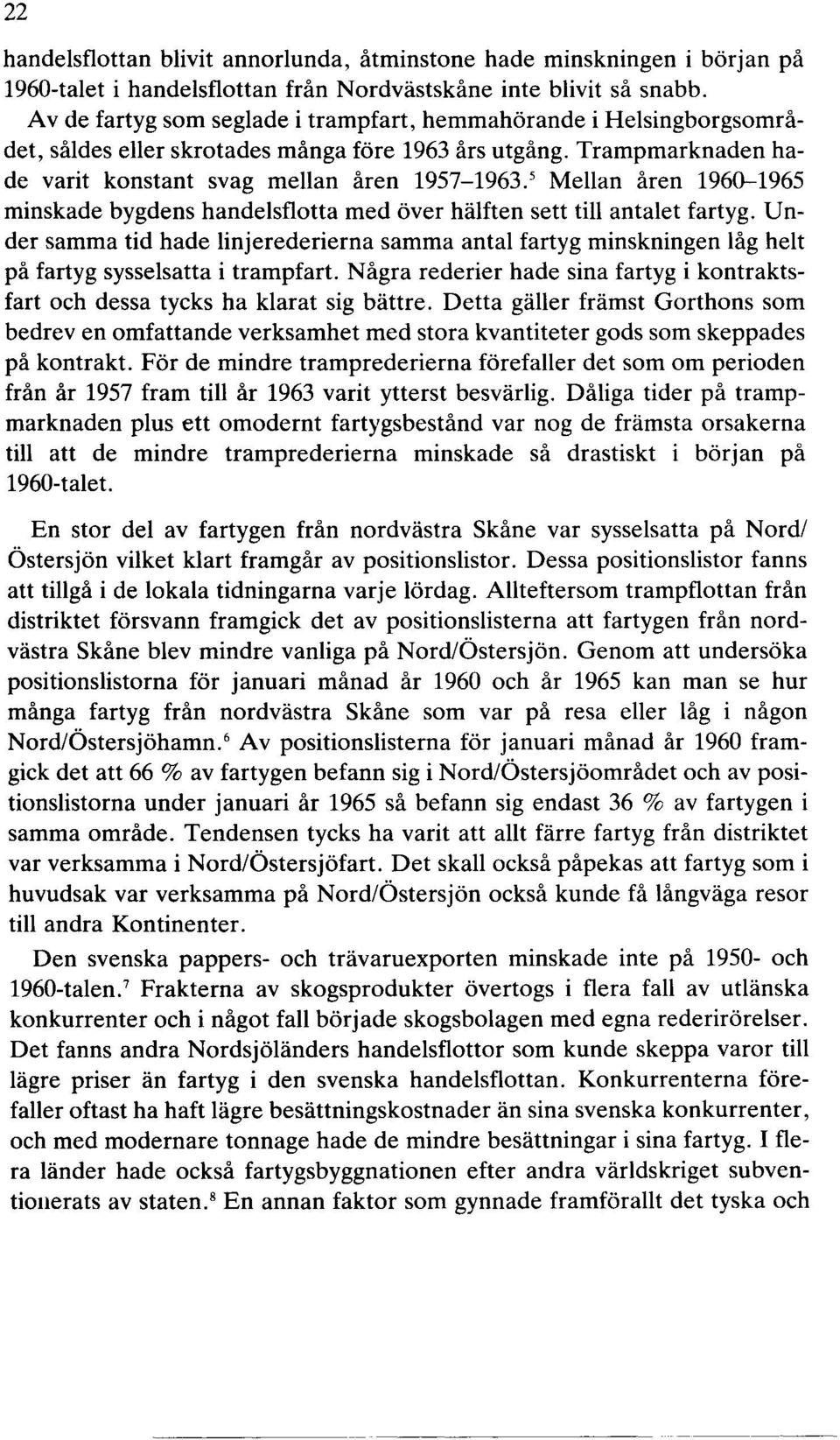 5 Mellan åren 1960-1965 minskade bygdens handelsflotta med över hälften sett till antalet fartyg.