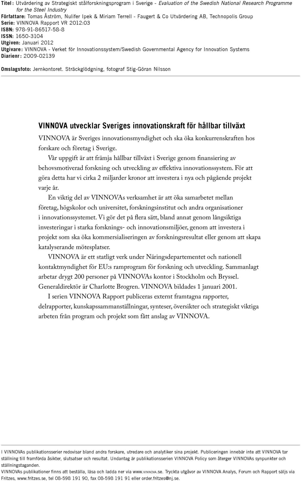 Innovationssystem/Swedish Governmental Agency for Innovation Systems Diarienr : 2009-02139 Omslagsfoto: Jernkontoret.