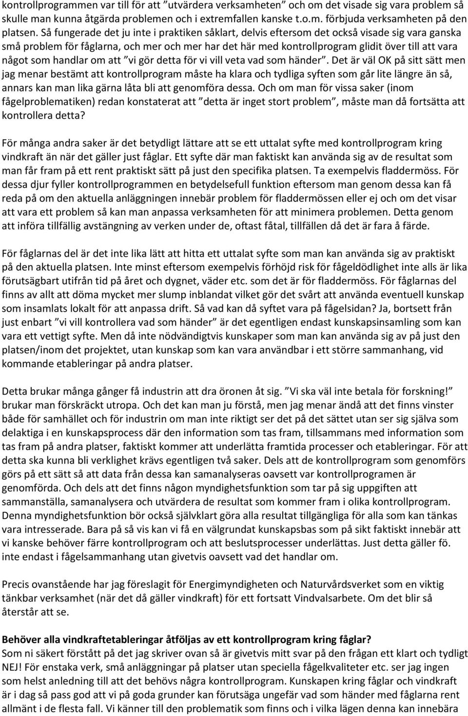 något som handlar om att vi gör detta för vi vill veta vad som händer.