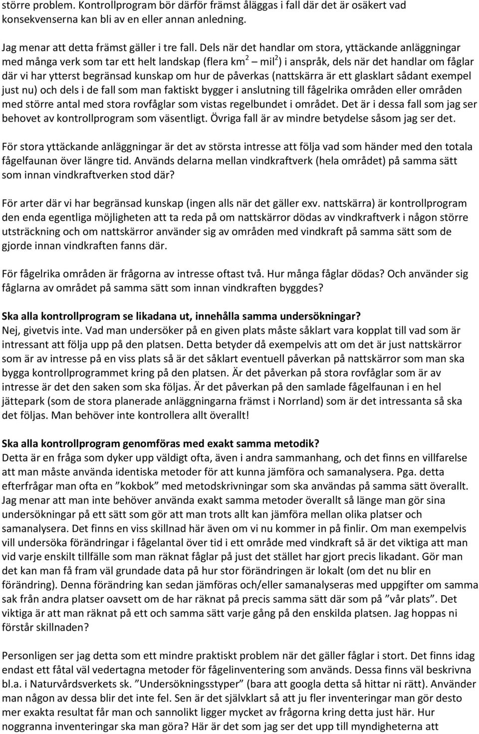 hur de påverkas (nattskärra är ett glasklart sådant exempel just nu) och dels i de fall som man faktiskt bygger i anslutning till fågelrika områden eller områden med större antal med stora rovfåglar