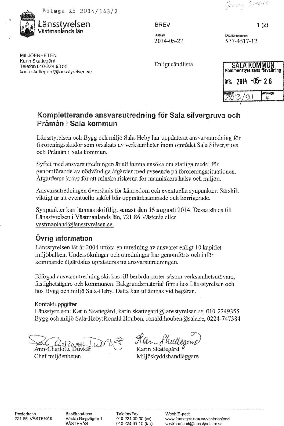 2014 05-2 6 Kompletterande ansvarsutredning för Sala silvergruva och Pråmån i Sala kommun Länsstyrelsen och Bygg och miljö Sala-Heby har uppdaterat ansvarsutredning för föroreningsskador som orsakats