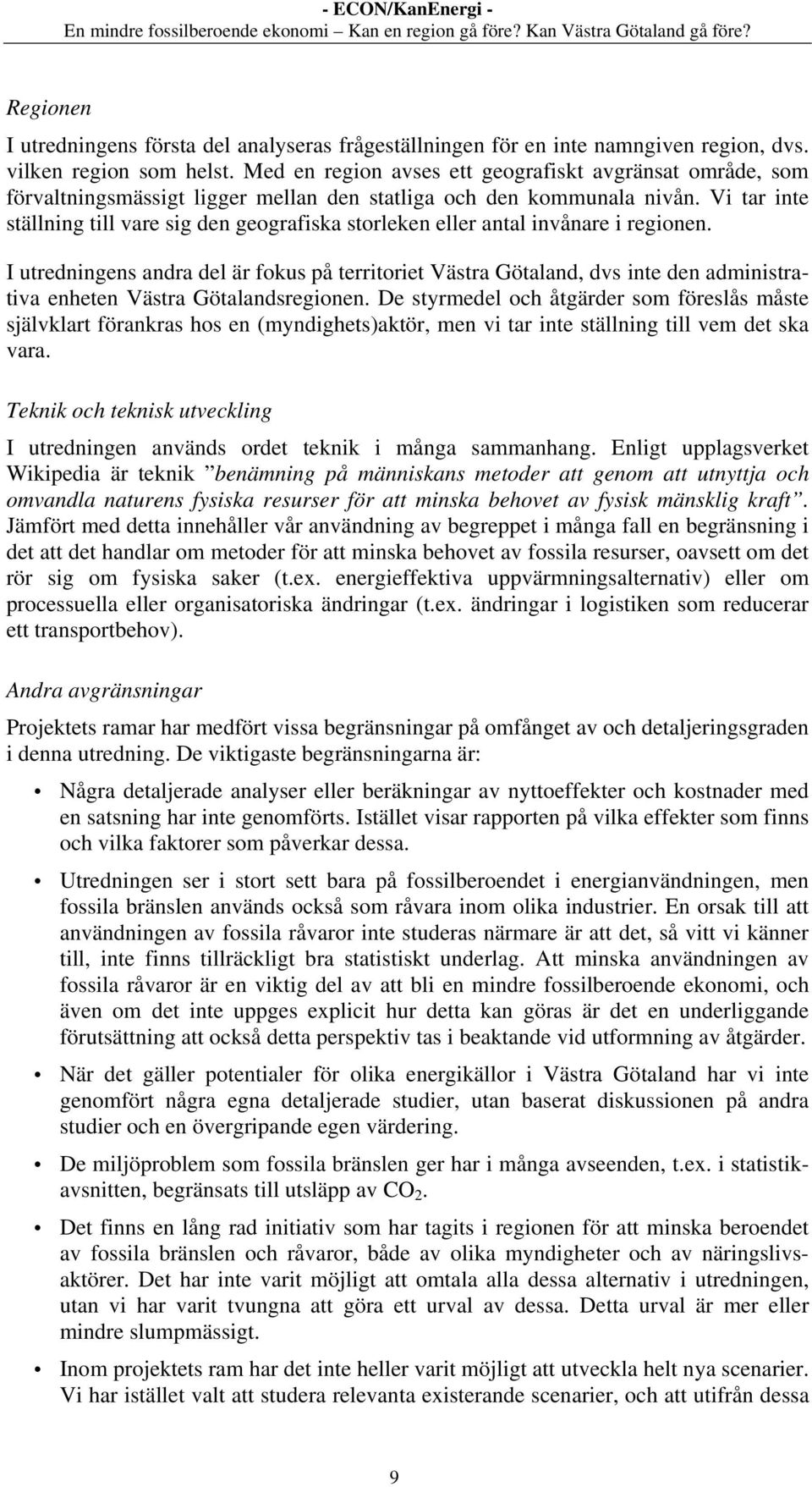 Vi tar inte ställning till vare sig den geografiska storleken eller antal invånare i regionen.