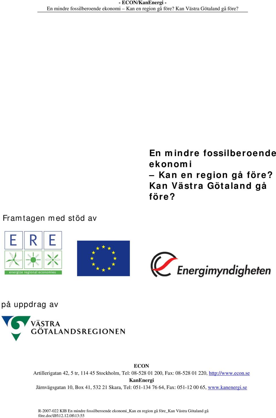 econ.se KanEnergi Järnvägsgatan 10, Box 41, 532 21 Skara, Tel: 051-134 76 64, Fax: 051-12 00 65, www.kanenergi.
