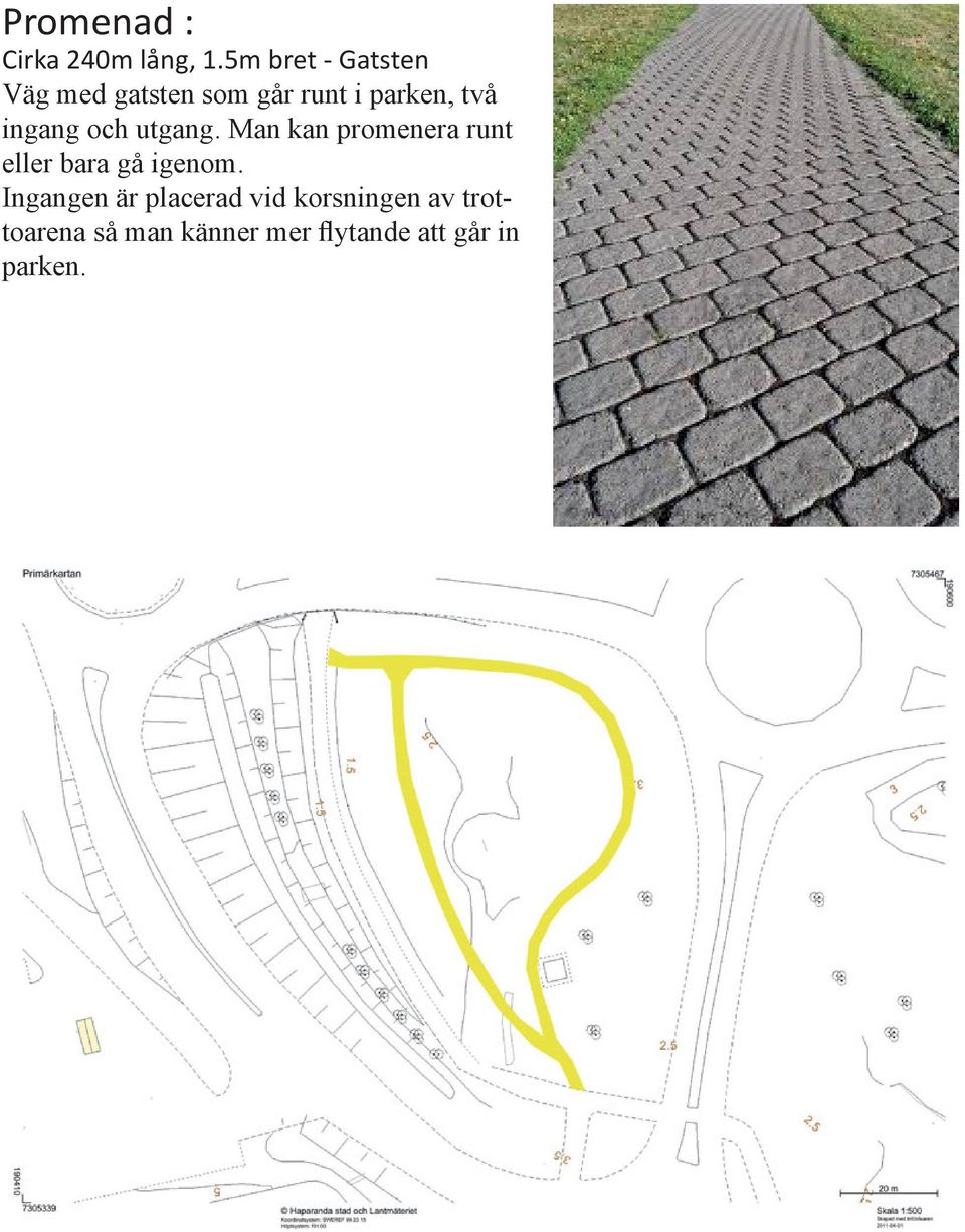 ingang och utgang. Man kan promenera runt eller bara gå igenom.