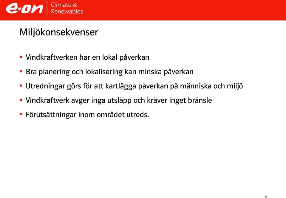 att kartlägga påverkan på människa och miljö Vindkraftverk avger