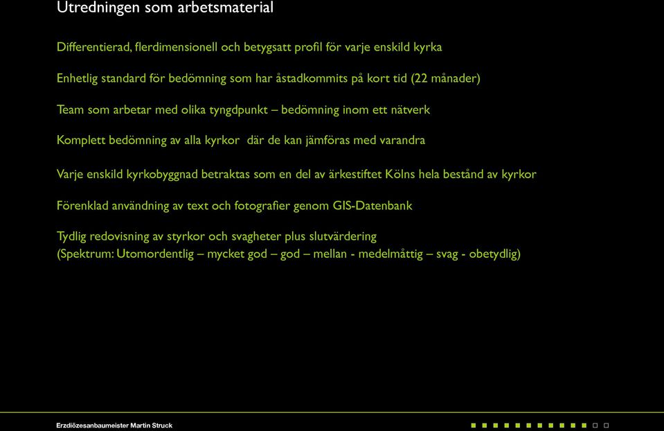 jämföras med varandra Varje enskild kyrkobyggnad betraktas som en del av ärkestiftet Kölns hela bestånd av kyrkor Förenklad användning av text och