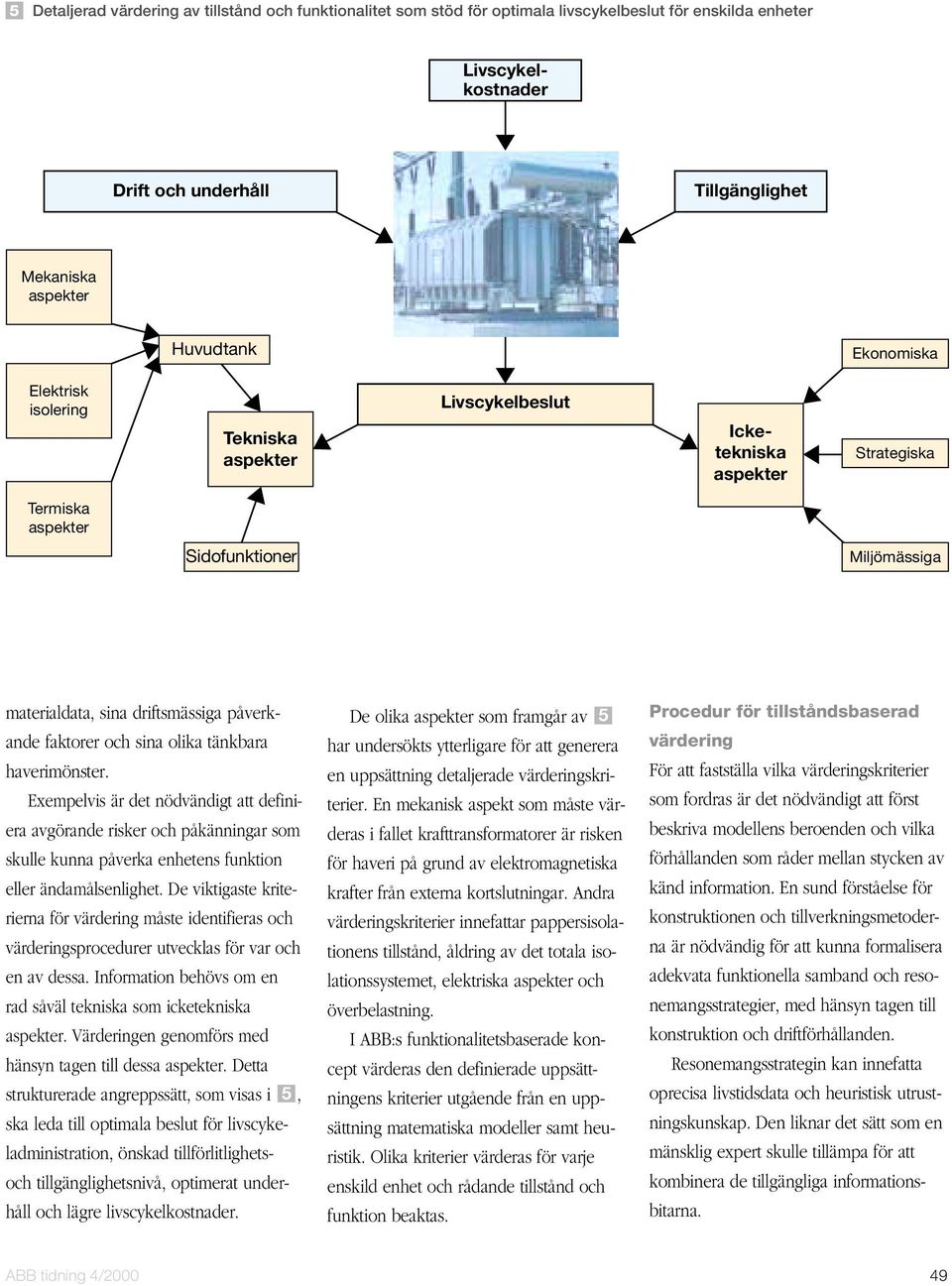 En sund förståelse för konstruktionen och tillverkningsmetoderna är nödvändig för att kunna formalisera adekvata funktionella samband och resonemangsstrategier, med hänsyn tagen till konstruktion och