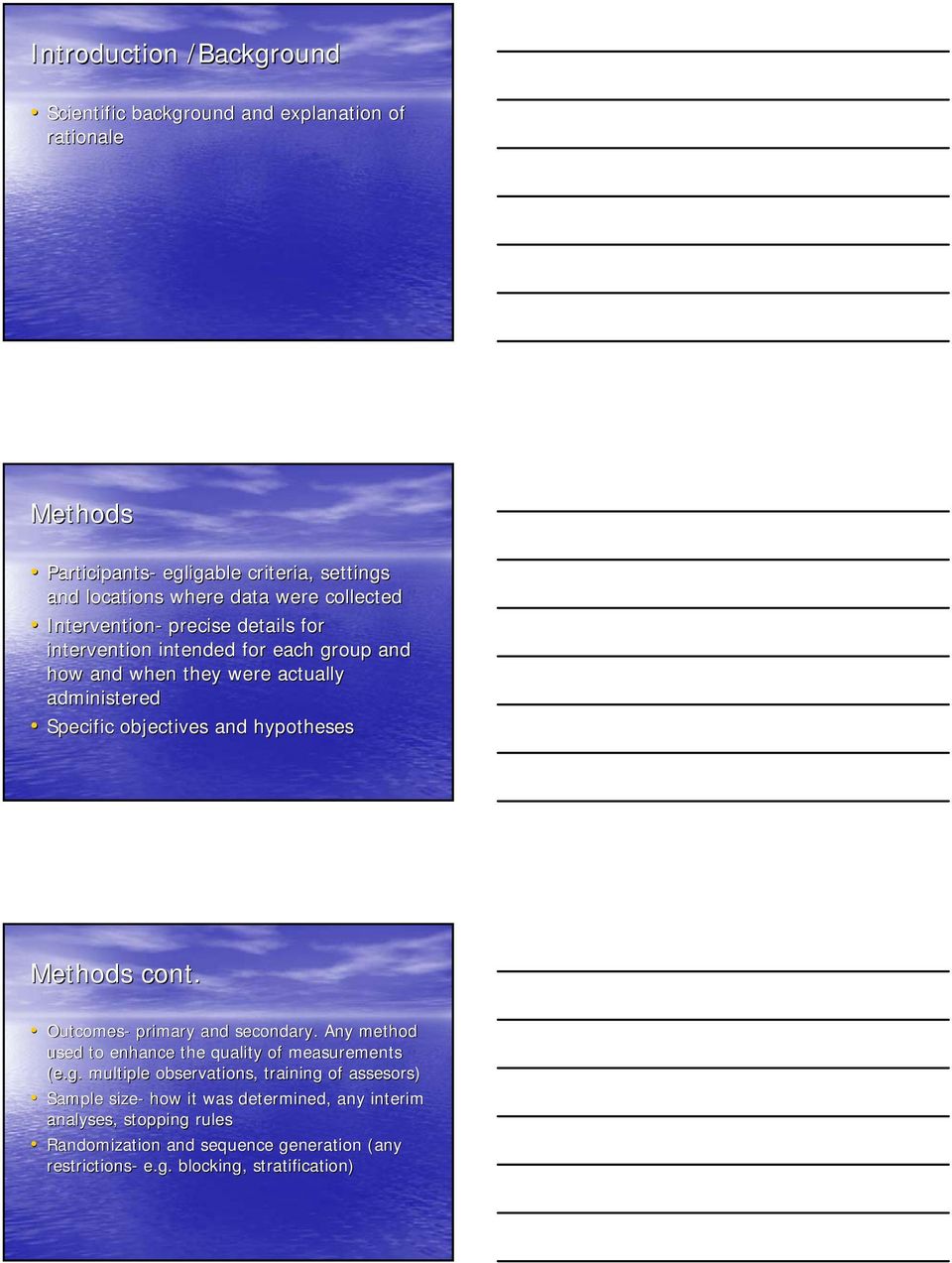 hypotheses Methods cont. Outcomes- primary and secondary. Any method used to enhance the quality of measurements (e.g.