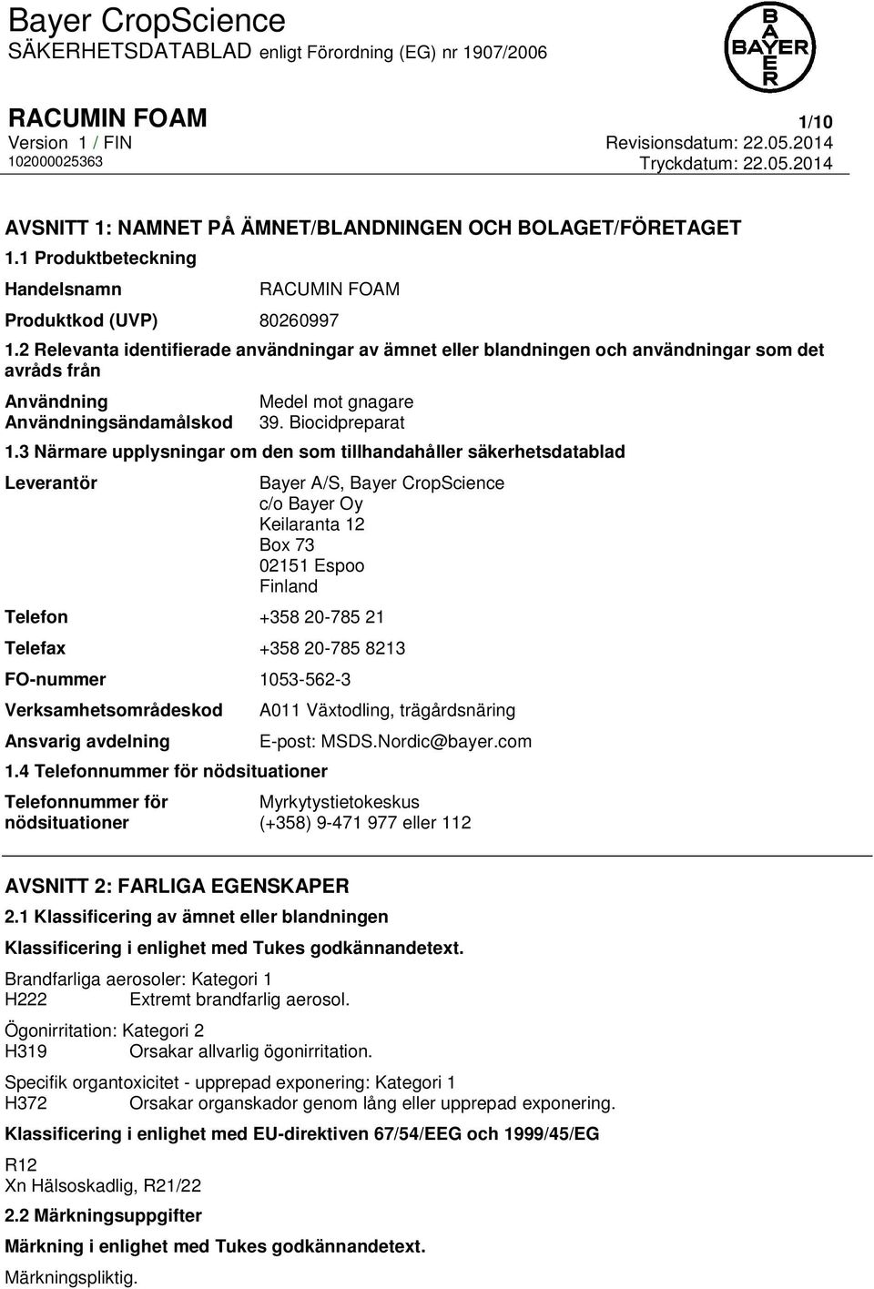 3 Närmare upplysningar om den som tillhandahåller säkerhetsdatablad Leverantör Bayer A/S, Bayer CropScience c/o Bayer Oy Keilaranta 12 Box 73 02151 Espoo Finland Telefon +358 20-785 21 Telefax +358